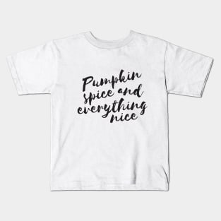 Pumpkin spice and everything nice Kids T-Shirt